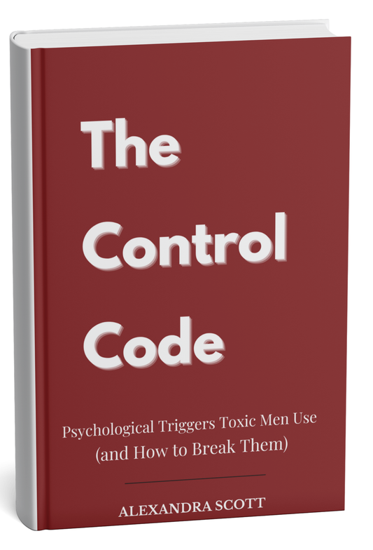 The Control Code: Psychological Triggers Toxic Men Use (and How to Break Them)